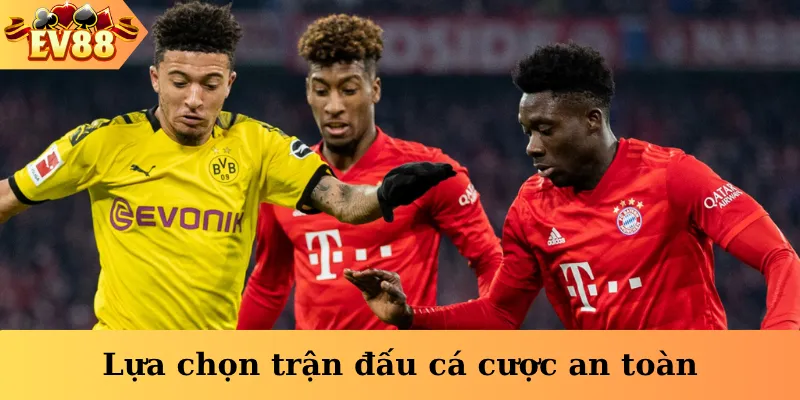 Lựa chọn trận đấu cá cược an toàn