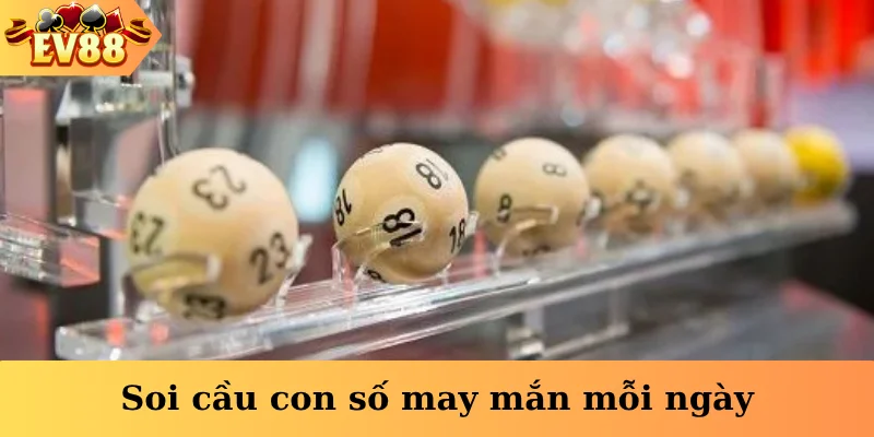 Soi cầu con số may mắn mỗi ngày